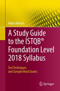 A Study Guide to the ISTQB® Foundation Level 2018 Syllabus - Test Techniques and Sample Mock Exams