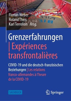 Grenzerfahrungen | Expériences transfrontalières - COVID-19 und die deutsch-französischen Beziehungen | Les relations franco-allemandes à l’heure de la COVID-19