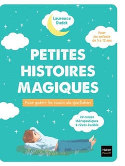 Petites histoires magiques pour guérir les soucis du quotidien - 24 contes thérapeutiques et rêves éveillés