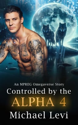 Controlled by the Alpha 4 - An MPREG Omegaverse Story - His Wolf, #4