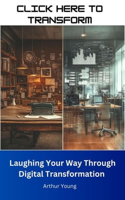 Click Here to Transform: Laughing Your Way Through Digital Transformation - Self Improvement Series