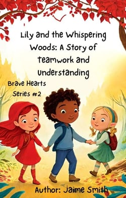 Lily and the Whispering Woods: A Story of Teamwork and Understanding - Brave Heart Series, #2