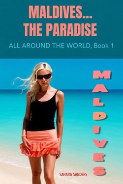 Maldives... The Paradise - ALL AROUND THE WORLD: A Series Of Travel Guides, #1