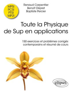 Toute la Physique de Sup en applications - 150 exercices et problèmes corrigés contemporains et résumé de cours