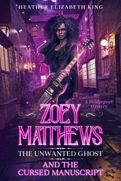 Zoey Matthews, the Unwanted Ghost, and the Cursed Manuscript - A Bridgeport Mystery, #2