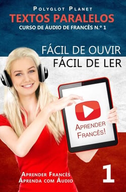 Aprender Francês - Textos Paralelos | Fácil de ouvir - Fácil de ler | CURSO DE ÁUDIO DE FRANCÊS N.º 1 - Aprender Francês | Aprenda com Áudio, #1