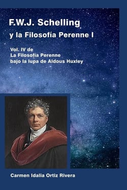 F.W.J. Schelling y la Filosofía Perenne I, Vol. IV de La Filosofía Perenne bajo la lupa de Aldous Huxley