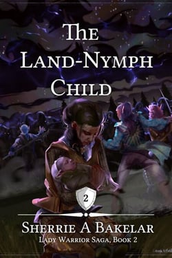 The Land-Nymph Child - Lady Warrior Saga, #2