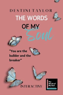 The Words of My Soul Interactive Edition by Destini Taylor - The Words of My Soul Poetry, Journals, &amp; Self-Reflection, #2