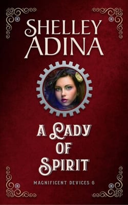 A Lady of Spirit: A steampunk adventure novel - Magnificent Devices, #6