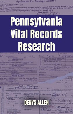 Pennsylvania Vital Records Research: A Genealogy Guide to Birth, Adoption, Marriage, Divorce, and Death Records from 1682 to Today