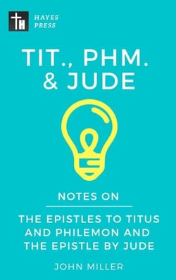 Notes on the Epistles to Titus and Philemon and the Epistle by Jude - New Testament Bible Commentary Series