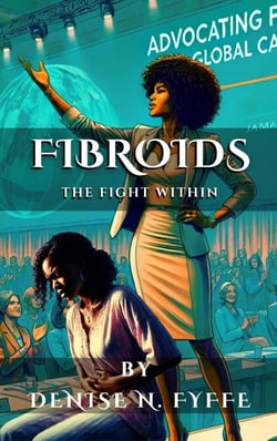 Fibroids: The Fight Within - The Women's Health Book Series, #2