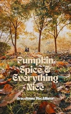 Pumpkin Spice and Everything Nice