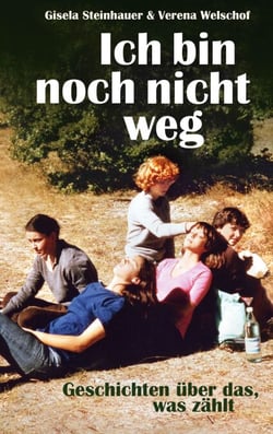 Ich bin noch nicht weg - Geschichten über das, was zählt