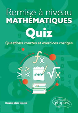Quiz - Remise à niveau en mathématiques - Questions courtes et exercices corrigés