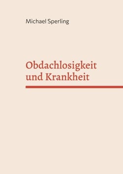 Obdachlosigkeit und Krankheit - Ergebnisse einer Untersuchung an obdachlosen Männern 1976-1977