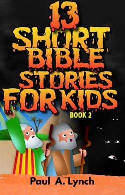 13 Short Bible Stories For Kids: Book 2 - 13 Short Bible Stories For Kids, #2