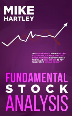 Fundamental Stock Analysis: The Hidden Truth Behind Income Statements, Balance Sheets &amp; Stock Analysis; Knowing When to Buy and Sell Stocks to Put that Profit in Your Pocket (Investing for Beginners)