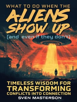 What to Do When the Aliens Show Up (and Even If They Don’t)