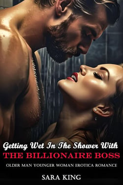 Getting Wet In The Shower With The Billionaire Boss: Older Man Younger Woman Erotica Romance - Her Forbidden Age Gap Romance, #2