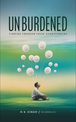 Unburdened: Finding Freedom from Overthinking - self-help, #1
