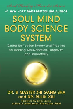 Soul Mind Body Science System - Grand Unification Theory and Practice for Healing, Rejuvenation, Longevity, and Immortality