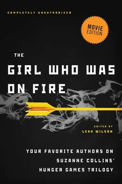 The Girl Who Was on Fire (Movie Edition) - Your Favorite Authors on Suzanne Collins' Hunger Games Trilogy