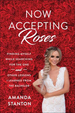 Now Accepting Roses - Finding Myself While Searching for the One . . . and Other Lessons I Learned from The Bachelor