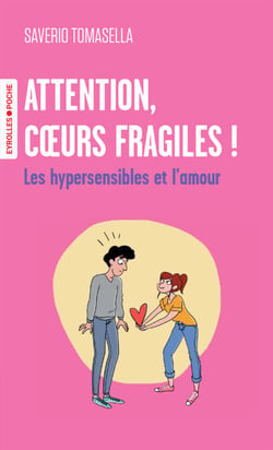 Attention, coeurs fragiles ! - Les hypersensibles et l'amour