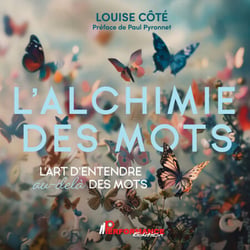 L'alchimie des mots - L'art d'entendre au-delà des mots