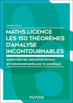 Maths Licence Les 150 théorèmes d'analyse incontournables - Assimilez les démonstrations et raisonnements par la pratique
