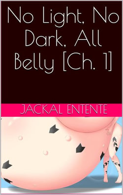 No Light, No Dark, All Belly [Ch. 1] - No Light, No Dark, All Belly, #1