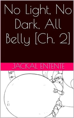 No Light, No Dark, All Belly [Ch. 2] - No Light, No Dark, All Belly, #2