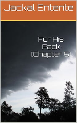 For His Pack [Chapter 5] - For His Pack, #6