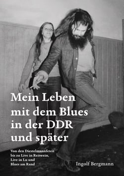 Mein Leben mit dem Blues in der DDR und später - Von den Diestelmannfeten bis zu Live in Reitwein, Live in Lu und Blues am Rand