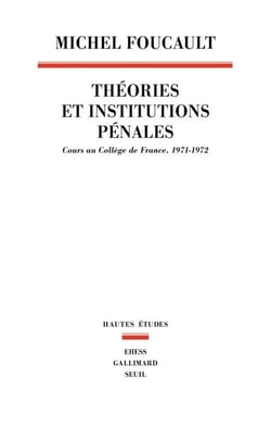 Théories et institutions pénales - Cours au Collège de France. 1971-1972