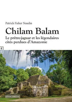 Chilam Balam - Le prêtre-jaguar et les légendaires cités perdues d'Amazonie