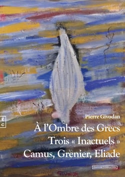 À l’Ombre des Grecs - Trois « Inactuels », Camus, Grenier, Eliade