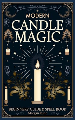 Modern Candle Magic: Beginners’ Guide &amp; Spell Book