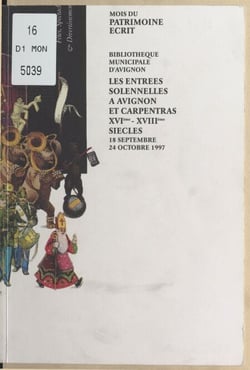 Les Entrées solennelles à Avignon et à Carpentras (XVIe-XVIIIe siècles) - Bibliothèque municipale d'Avignon, 18 septembre-24 octobre 1997