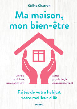 Ma maison, mon bien-être - Faites de votre habitat votre meilleur allié