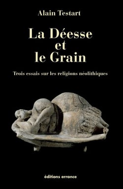 La déesse et le grain - Trois essais sur les religions néolithiques