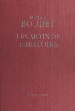 Les Mots de l'histoire : Dictionnaire historique universel des mots, des mœurs et des mentalités