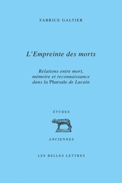 L’Empreinte des morts - Relations entre mort, mémoire et reconnaissance dans la Pharsale de Lucain
