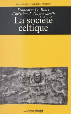 La Société celtique : Dans l'idéologie trifonctionnelle et la tradition religieuse indo-européenne