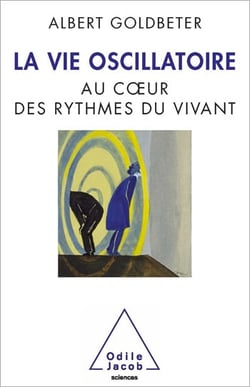 La Vie oscillatoire - Au cœur des rythmes du vivant