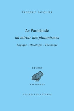 Le Parménide au miroir des platonismes - Logique — Ontologie — Théologie