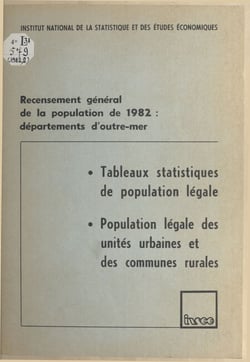 Recensement général de la population de 1982, départements d'Outre-mer : tableaux statistiques de population légale, population légale des unités urbaines et des communes rurales
