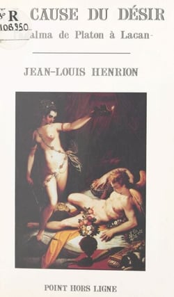 La cause du désir : l'agalma de Platon à Lacan